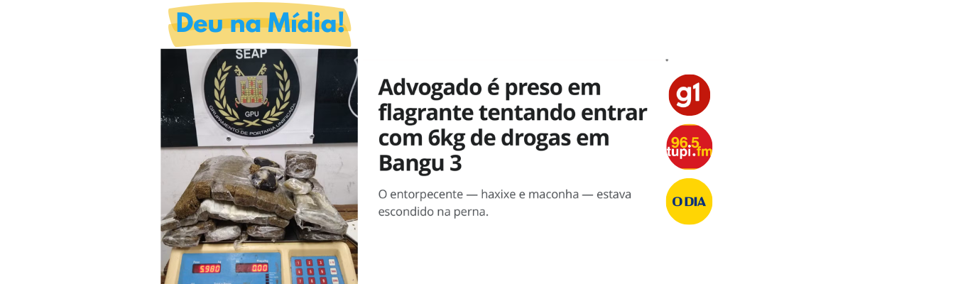 Policiais Penais impedem advogado de entrar com material ilícito em presídio no Complexo de Gericinó 