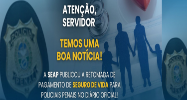 Seap publica no Diário Oficial a retomada de pagamento de Seguro de Vida para Policiais Penais