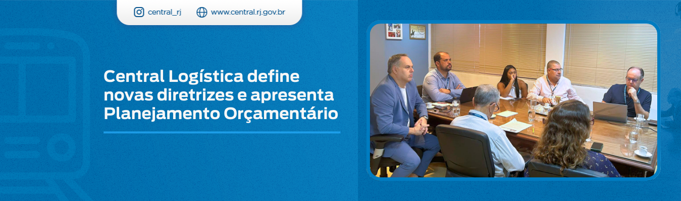 CENTRAL LOGÍSTICA DEFINE NOVAS DIRETRIZES E APRESENTA PLANEJAMENTO ORÇAMENTÁRIO