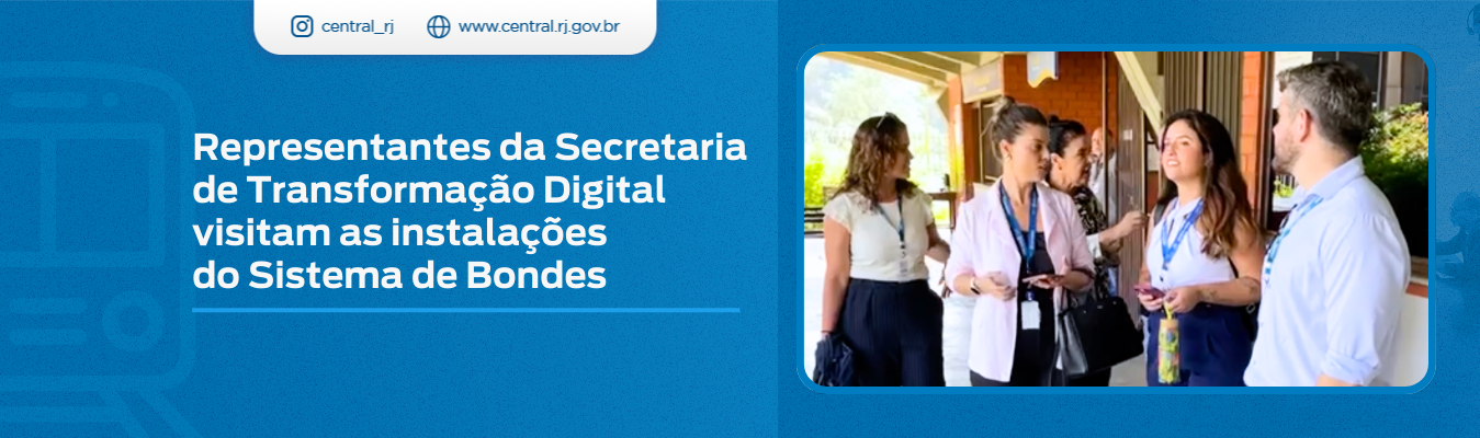 Representantes da Secretaria de Transformação Digital visitam as instalações do Sistema de Bondes