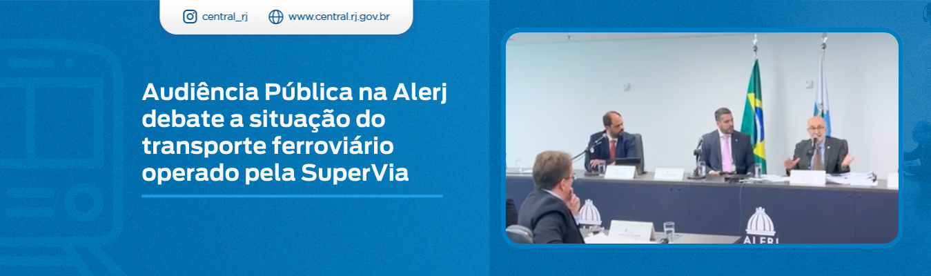 Audiência Pública na Alerj debate a situação do transporte ferroviário operado pela SuperVia