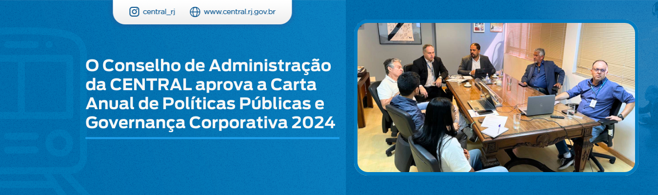 Conselho de Administração da CENTRAL aprova a Carta Anual de Políticas Públicas e Governança Corporativa 2024