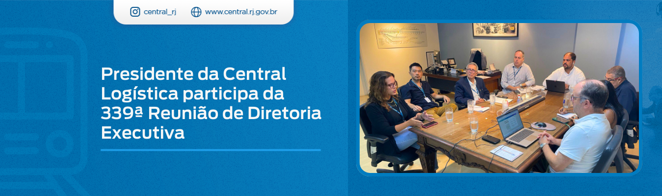 Presidente da Central Logística participa da 339ª Reunião de Diretoria Executiva