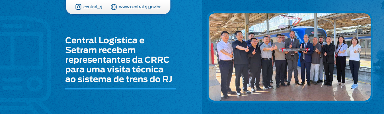 Central Logística e Setram recebem representantes da CRRC para uma visita técnica ao sistema de trens do RJ