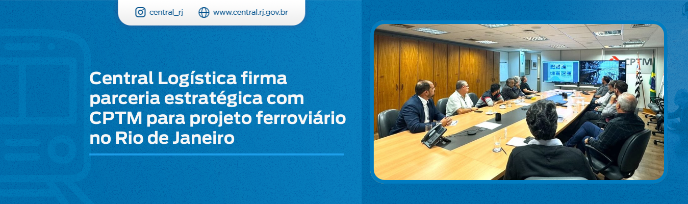 Central Logística firma parceria estratégica com CPTM para projeto ferroviário no Rio de Janeiro