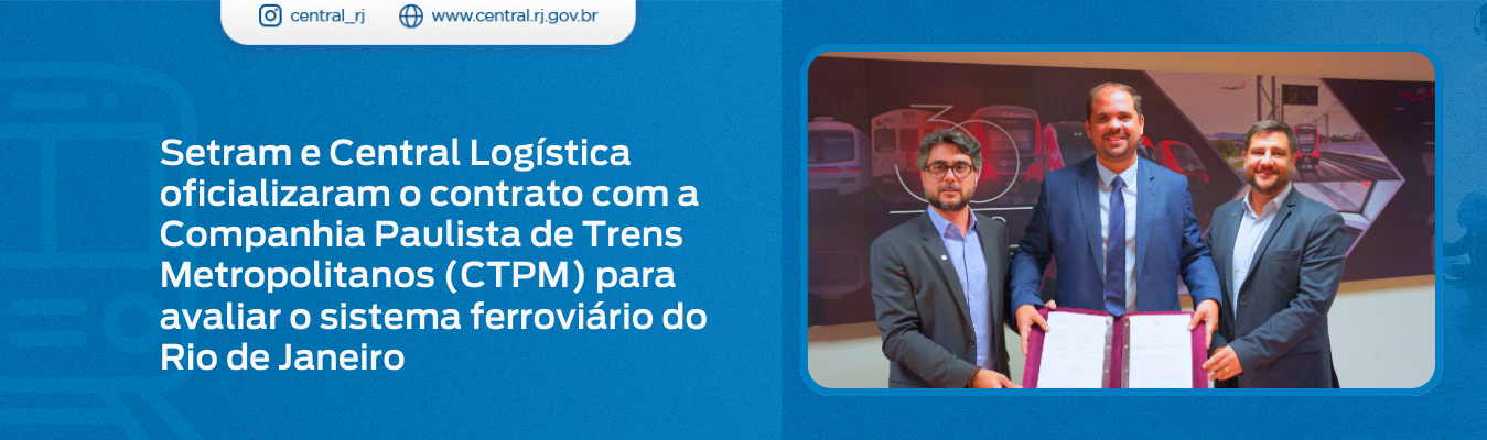 Setram e Central Logística oficializaram o contrato com a Companhia Paulista de Trens Metropolitanos (CTPM) para avaliar o sistema ferroviário do Rio de Janeiro