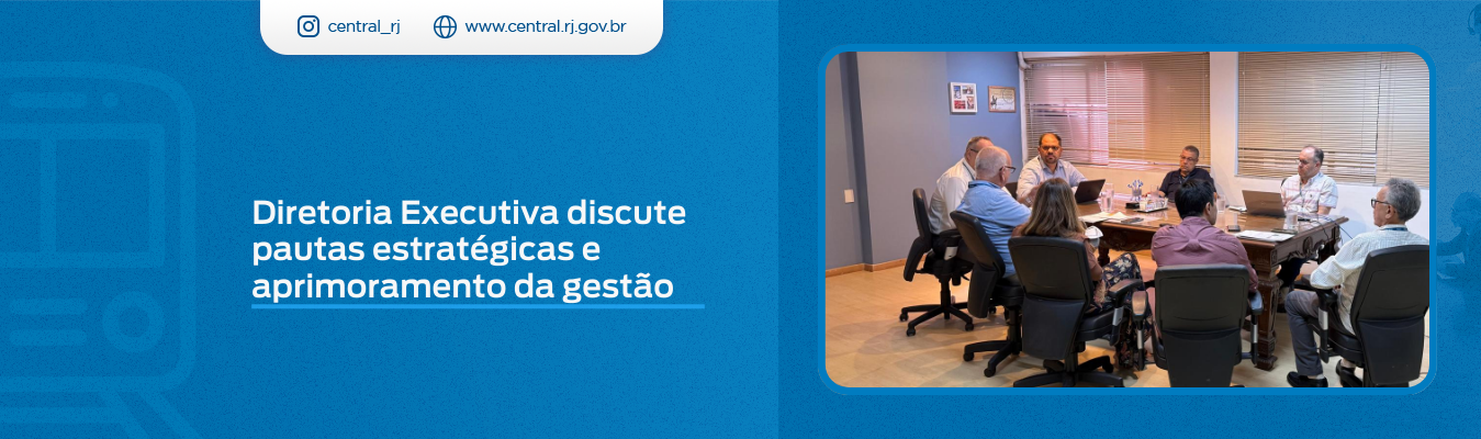 Diretoria Executiva da Central Logística discute, em reunião, pautas estratégicas e aprimoramento da gestão.
