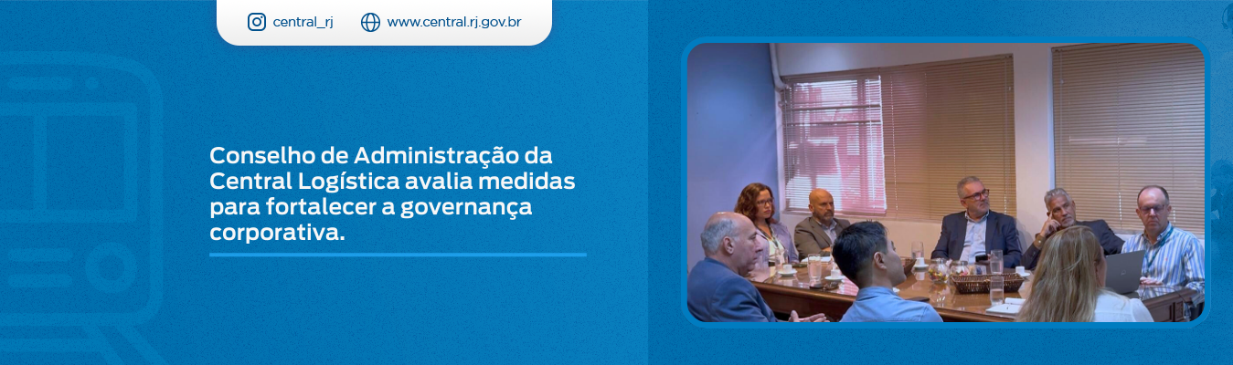 Conselho de Administração da Central Logística avalia medidas para fortalecer a governança corporativa.