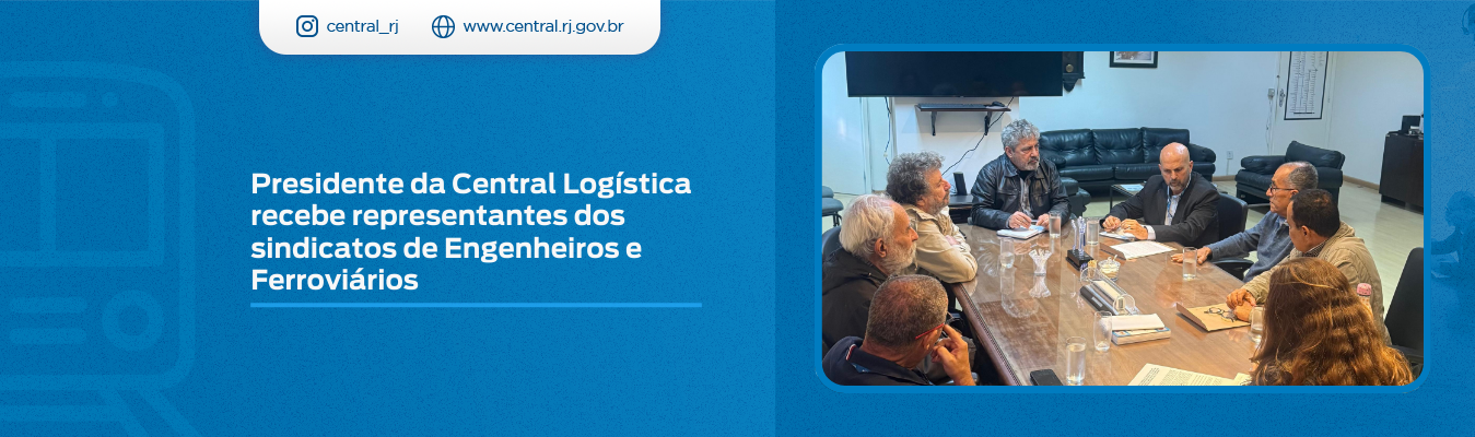 Presidente da Central Logística recebe representantes dos sindicatos de Engenheiros e Ferroviários.
