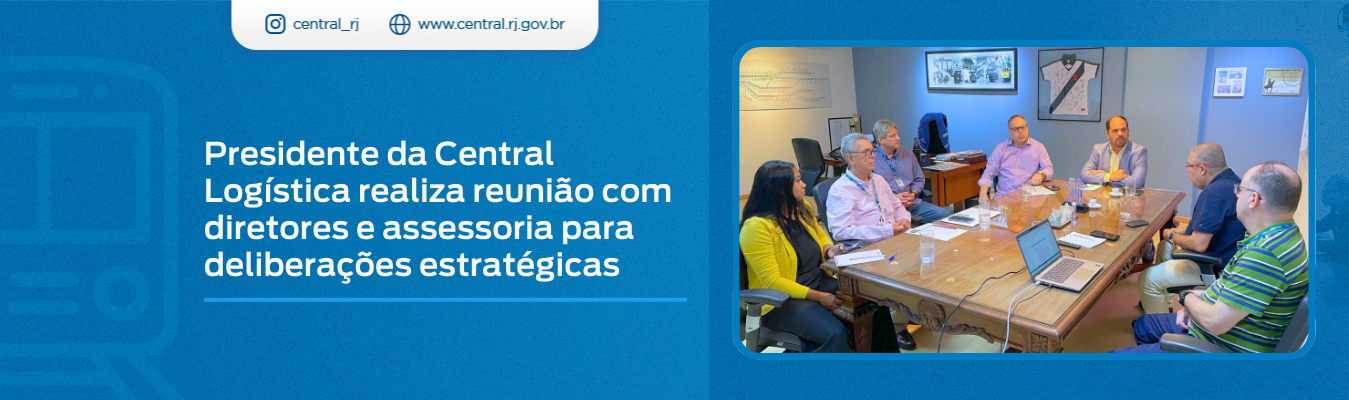 Presidente da Central Logística realiza reunião com diretores e assessoria para deliberações estratégicas