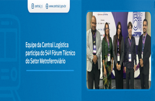 Equipe da Central Logística participa do 54ª Fórum Técnico do Setor Metroferroviário