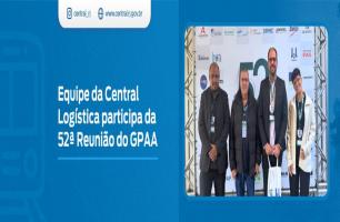Equipe da Central Logística participa da 52ª Reunião do GPAA