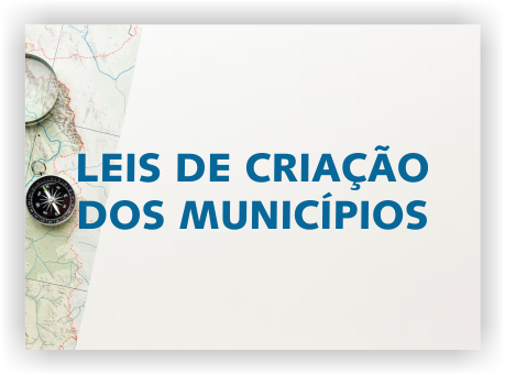 LEIS DE CRIAÇÃO DOS MUNICÍPIOS