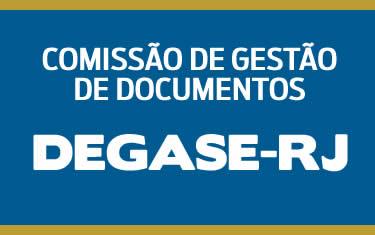 Comissão de Gestão de Documentos do DEGASE