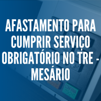 Afastamento para Cumprir Serviço Obrigatório no TRE