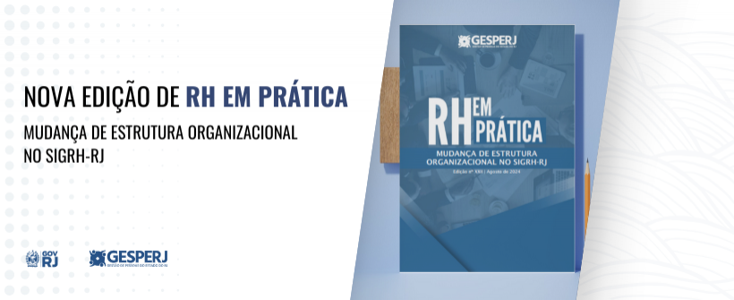 Disponível a edição XXII do RH em Prática - MUDANÇA DE ESTRUTURA ORGANIZACIONAL NO SIGRH-RJ