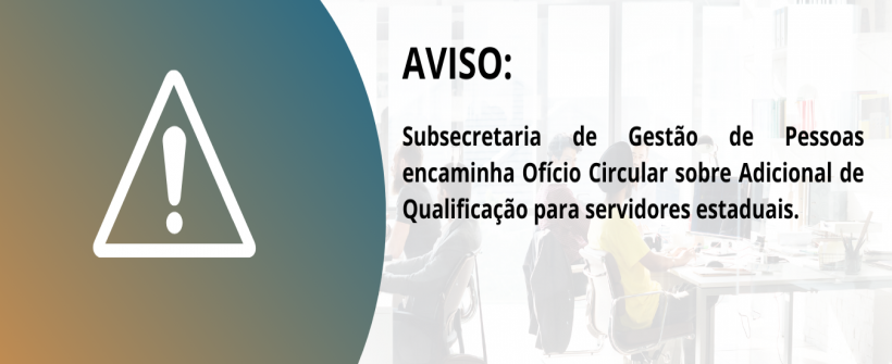 SUBGEP comunica alteração nos processos de Adicional de Qualificação para publicação em Diário Oficial