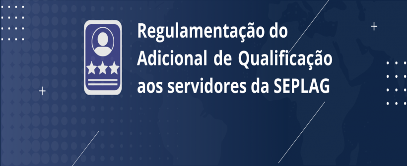 Concessão do Adicional de Qualificação aos servidores da SEPLAG