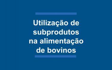 Utilização de subprodutos da agroindústria e de resíduos agrícolas na alimentação bovina