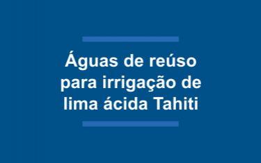 Águas de reúso para irrigação de pomar de lima ácida 'Tahiti'