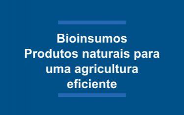 Bioinsumos - Produtos naturais para uma agricultura eficiente
