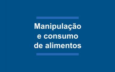 Manipulação e consumo de alimentos.