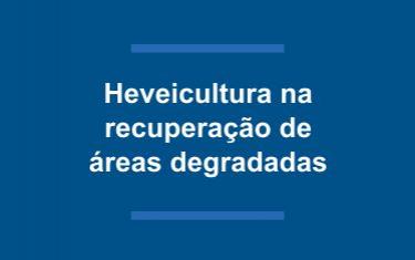 Heveicultura na recuperação de áreas degradadas.