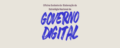 Rio de Janeiro recebe Oficina Regional Sudeste para Construção da Estratégia Nacional de Governo Digital