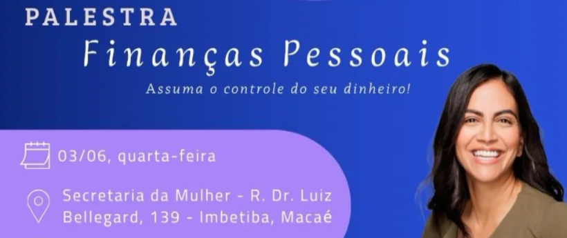 Secretaria da Mulher e Sebrae promovem palestra gratuita sobre finanças pessoais em Macaé Com foco na educação empreendedora e no fortalecimento da autonomia feminina, a Secretaria Municipal de Políticas para as Mulheres da Prefeitura de Macaé, em parceria com o Sebrae, promove  nesta quarta-feira, dia 3 de junho, em sua sede, a palestra “Finanças Pessoais”. A iniciativa é voltada para mulheres que desejam organizar melhor sua vida financeira ou impulsionar seus negócios, promovendo a autonomia financeira e