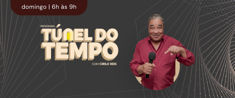 Ouça Agora o Programa Túnel do Tempo com Cirilo Reis!