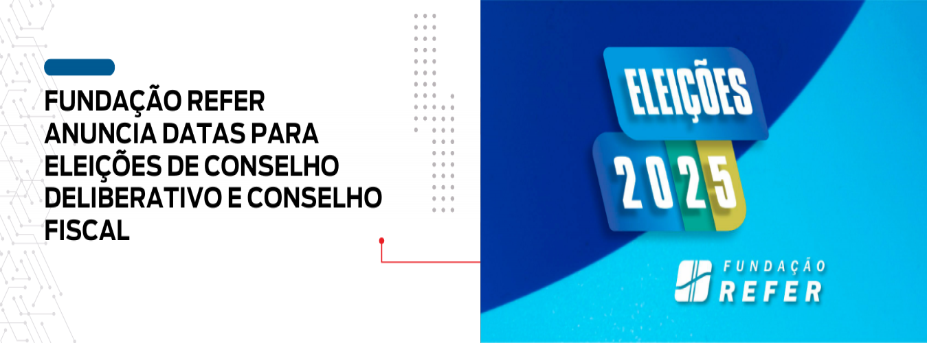 FUNDAÇÃO REFER ANUNCIA DATAS PARA  ELEIÇÕES DE CONSELHO DELIBERATIVO E CONSELHO FISCAL 