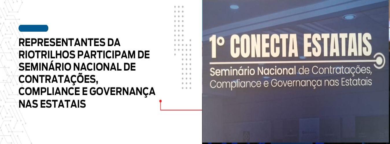REPRESENTANTES DA RIOTRILHOS PARTICIPAM DE SEMINÁRIO NACIONAL DE CONTRATAÇÕES, COMPLIANCE E GOVERNANÇA NAS ESTATAIS
