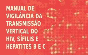 Manual de Vigilância da Transmissão Vertical do HIV, Sífilis e Hepatites B e C