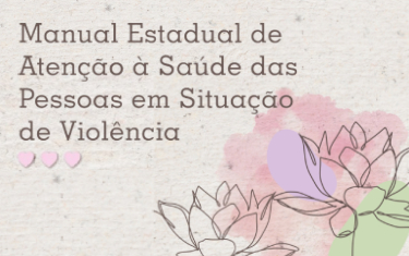 Manual Estadual de Atenção à Saúde das Pessoas em Situação de Violência