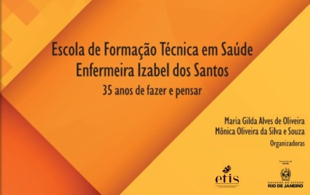 Escola de Formação Técnica em Saúde Enfermeira Izabel dos Santos - 35 anos de Fazer e Pensar