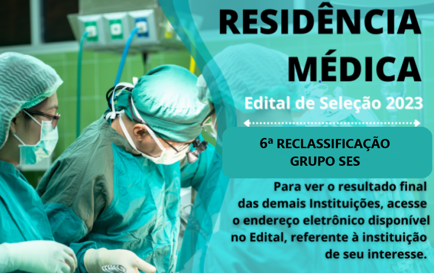6ª Reclassificação do Processo Seletivo de Residência Médica SES 2023