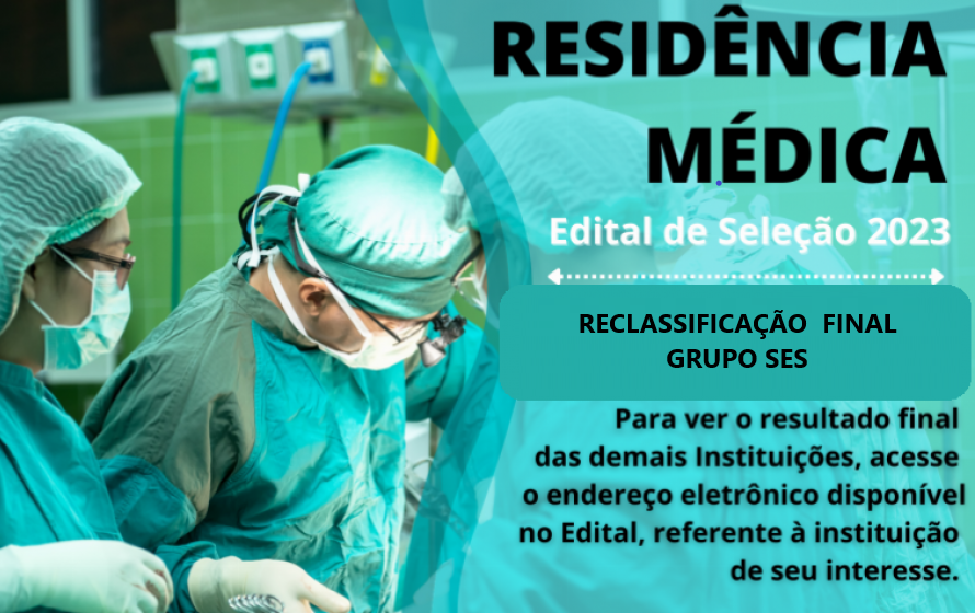 Reclassificação FINAL do Processo Seletivo de Residência Médica SES 2023