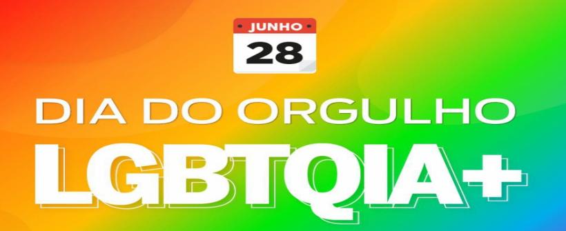28 de junho: Dia do Orgulho LGBTQIA+