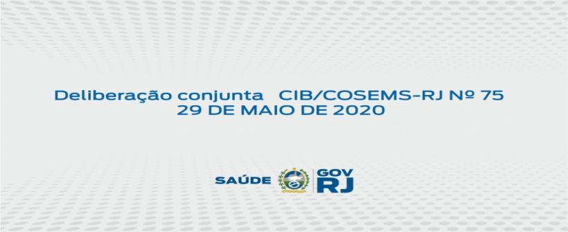 Deliberação conjunta CIB/COSEMS-RJ Nº 75  29 de maio de 2020