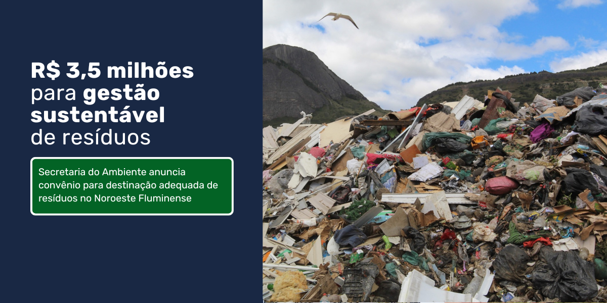 Secretaria de Estado do Ambiente anuncia convênio de R$ 3,5 mi para destinação adequada de resíduos no Noroeste Fluminense