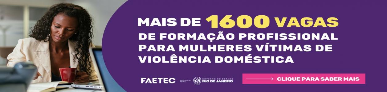Faetec e Secretaria de Estado da Mulher estão com mais de 1.600 vagas abertas para mulheres vítimas de violência doméstica