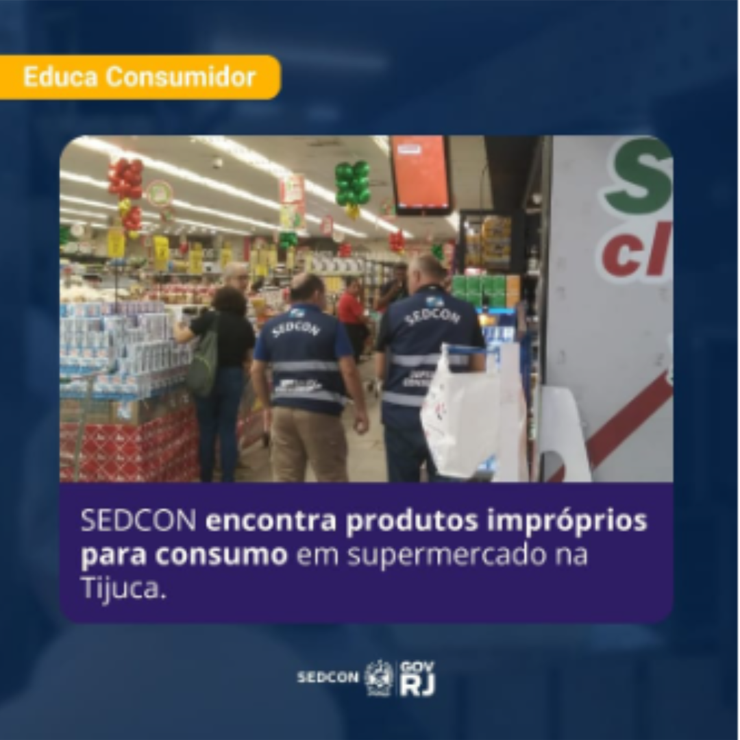 SEDCON encontra produtos impróprios para consumo em supermercado na Tijuca