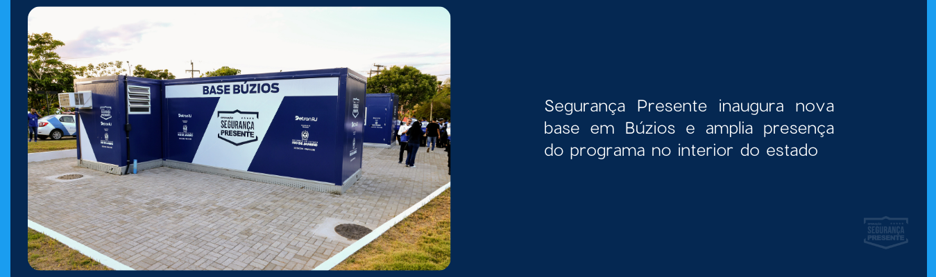 Segurança Presente inaugura nova base em Búzios e amplia presença do programa no interior do estado