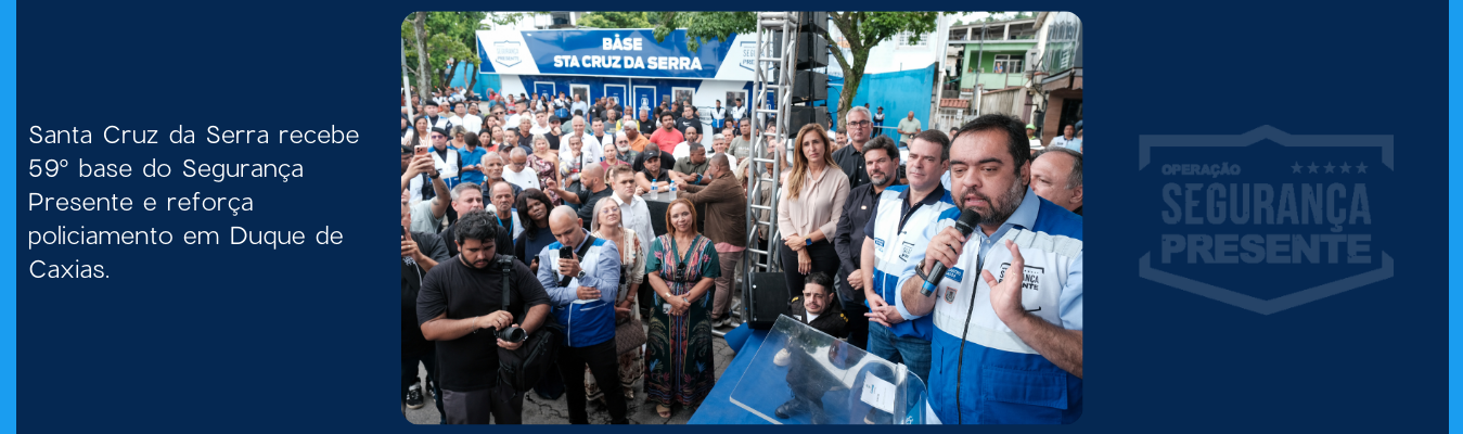 Santa Cruz da Serra recebe 59° base do Segurança Presente